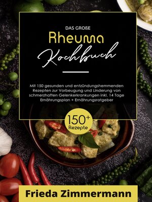 cover image of Das große Rheuma Kochbuch! Inklusive Ernährungsratgeber, Nährwerteangaben und  14 Tage Ernährungsplan! 1. Auflage